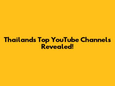 Thailand's Top YouTube Channels Revealed!
