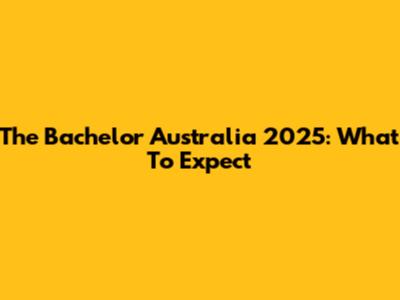 The Bachelor Australia 2025: What To Expect
