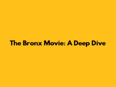 The Bronx Movie: A Deep Dive