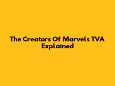 The Creators Of Marvel's TVA Explained