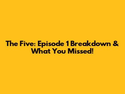 The Five: Episode 1 Breakdown & What You Missed!