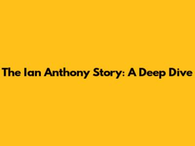 The Ian Anthony Story: A Deep Dive