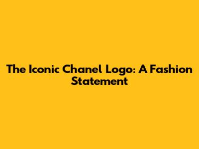 The Iconic Chanel Logo: A Fashion Statement