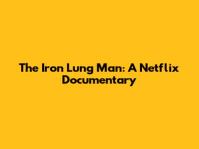The Iron Lung Man: A Netflix Documentary