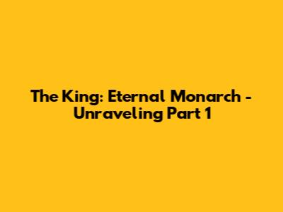 The King: Eternal Monarch - Unraveling Part 1