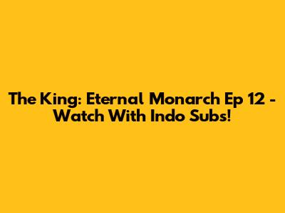 The King: Eternal Monarch Ep 12 - Watch With Indo Subs!