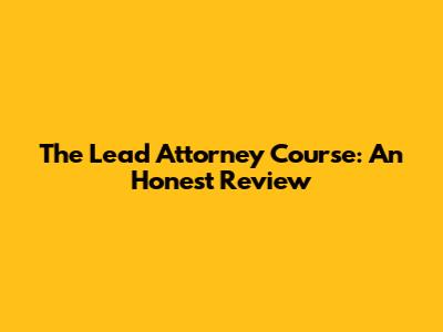The Lead Attorney Course: An Honest Review