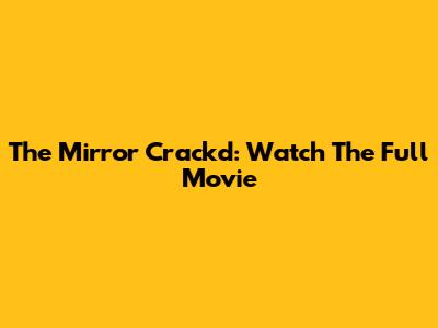 The Mirror Crack'd: Watch The Full Movie