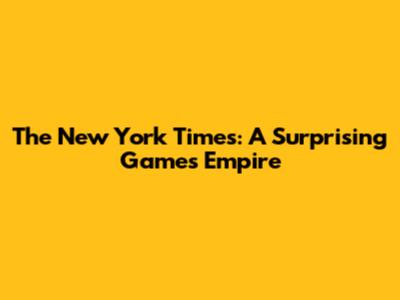 The New York Times: A Surprising Games Empire