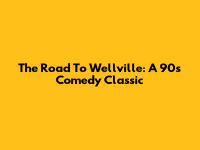 The Road To Wellville: A 90s Comedy Classic