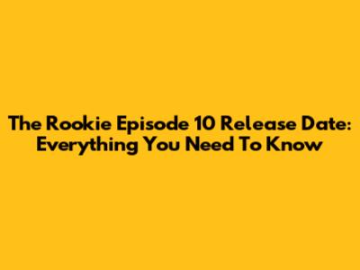 The Rookie Episode 10 Release Date: Everything You Need To Know
