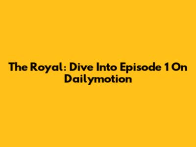 The Royal: Dive Into Episode 1 On Dailymotion
