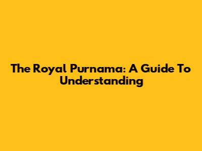 The Royal Purnama: A Guide To Understanding