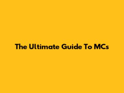 The Ultimate Guide To MCs