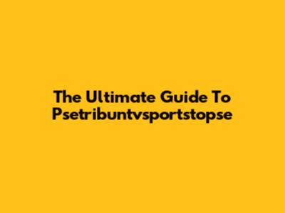 The Ultimate Guide To Psetribuntvsportstopse
