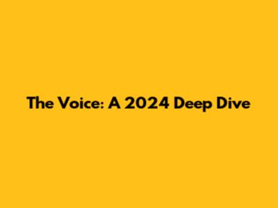 The Voice: A 2024 Deep Dive