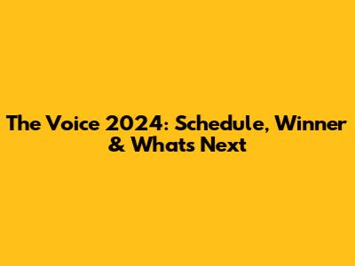 The Voice 2024: Schedule, Winner & What's Next