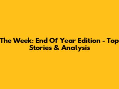 The Week: End Of Year Edition - Top Stories & Analysis