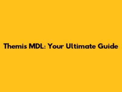 Themis MDL: Your Ultimate Guide