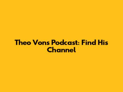 Theo Von's Podcast: Find His Channel