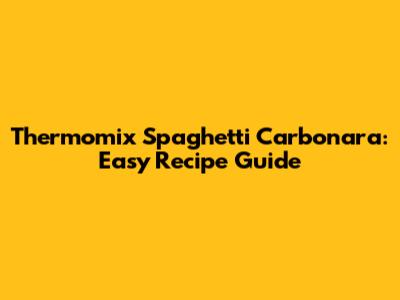 Thermomix Spaghetti Carbonara: Easy Recipe Guide