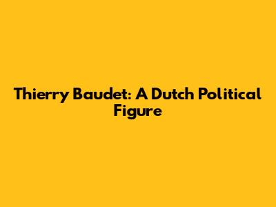 Thierry Baudet: A Dutch Political Figure