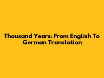 Thousand Years: From English To German Translation