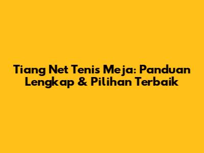 Tiang Net Tenis Meja: Panduan Lengkap & Pilihan Terbaik