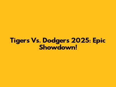 Tigers Vs. Dodgers 2025: Epic Showdown!