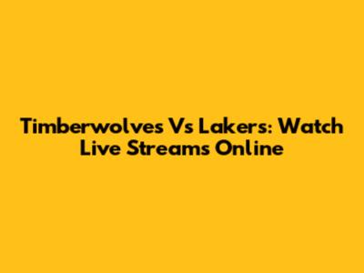 Timberwolves Vs Lakers: Watch Live Streams Online