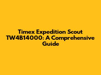 Timex Expedition Scout TW4B14000: A Comprehensive Guide