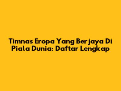 Timnas Eropa Yang Berjaya Di Piala Dunia: Daftar Lengkap