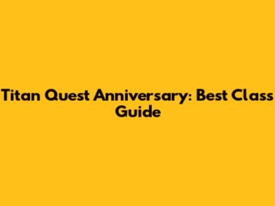 Titan Quest Anniversary: Best Class Guide