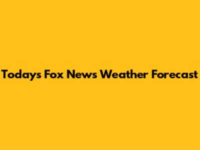 Today's Fox News Weather Forecast