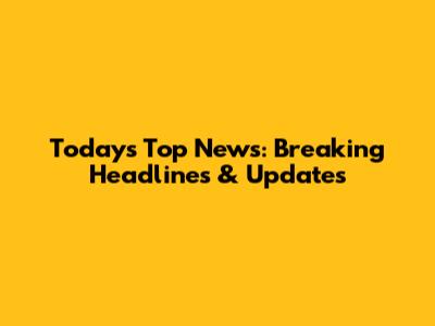 Today's Top News: Breaking Headlines & Updates