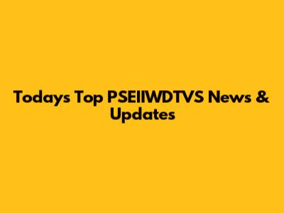 Today's Top PSEIIWDTVS News & Updates