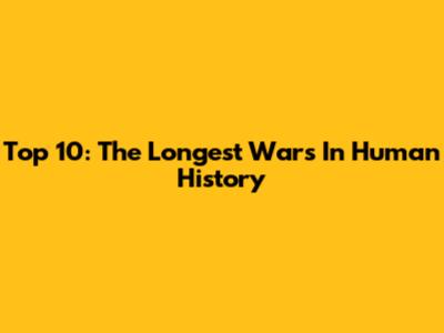 Top 10: The Longest Wars In Human History