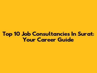 Top 10 Job Consultancies In Surat: Your Career Guide