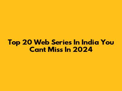 Top 20 Web Series In India You Can't Miss In 2024