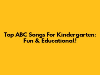 Top ABC Songs For Kindergarten: Fun & Educational!