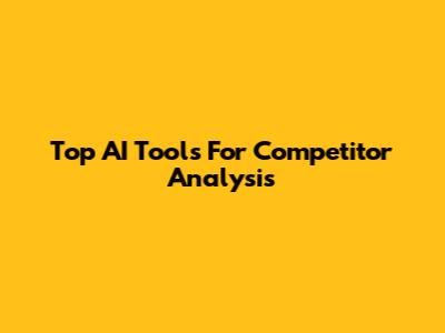 Top AI Tools For Competitor Analysis