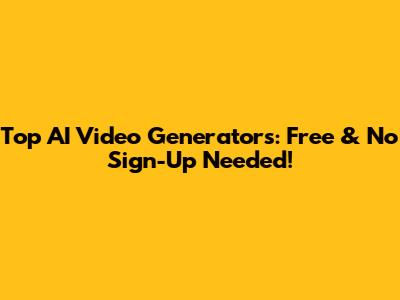 Top AI Video Generators: Free & No Sign-Up Needed!