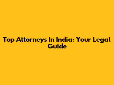 Top Attorneys In India: Your Legal Guide