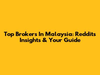 Top Brokers In Malaysia: Reddit's Insights & Your Guide