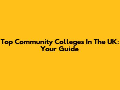 Top Community Colleges In The UK: Your Guide