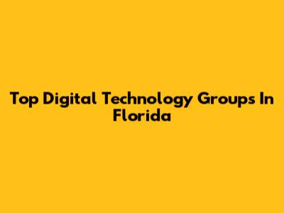 Top Digital Technology Groups In Florida