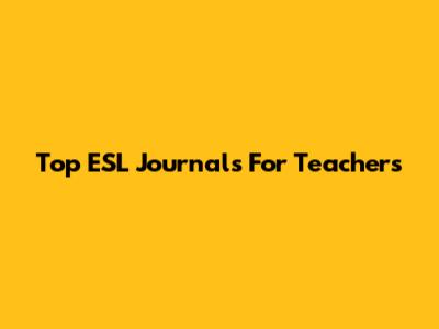 Top ESL Journals For Teachers