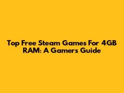 Top Free Steam Games For 4GB RAM: A Gamer's Guide