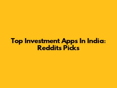 Top Investment Apps In India: Reddit's Picks