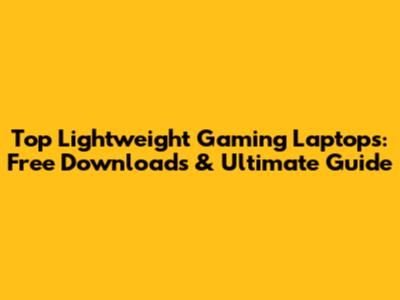 Top Lightweight Gaming Laptops: Free Downloads & Ultimate Guide